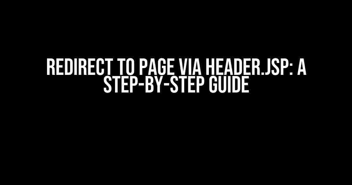 Redirect to Page via Header.jsp: A Step-by-Step Guide