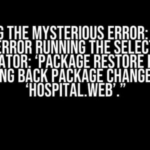 Solving the Mysterious Error: “There was an error running the selected code generator: ‘Package restore failed. Rolling back package changes for ‘Hospital.Web’.”