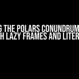 Solving the Polars Conundrum: Error with Lazy Frames and Literals