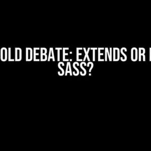 The Age-Old Debate: Extends or Mixins in Sass?